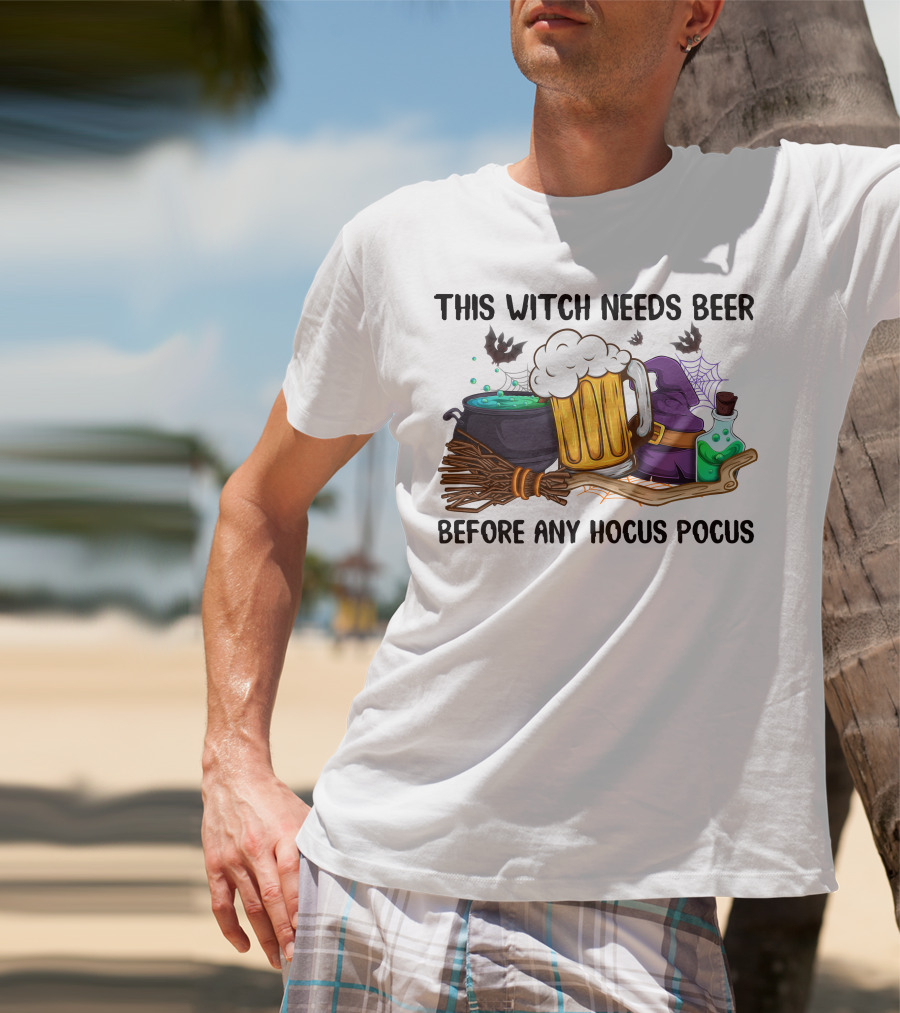 This Witch Needs Beer Before Any Hocus Pocus T-Shirt