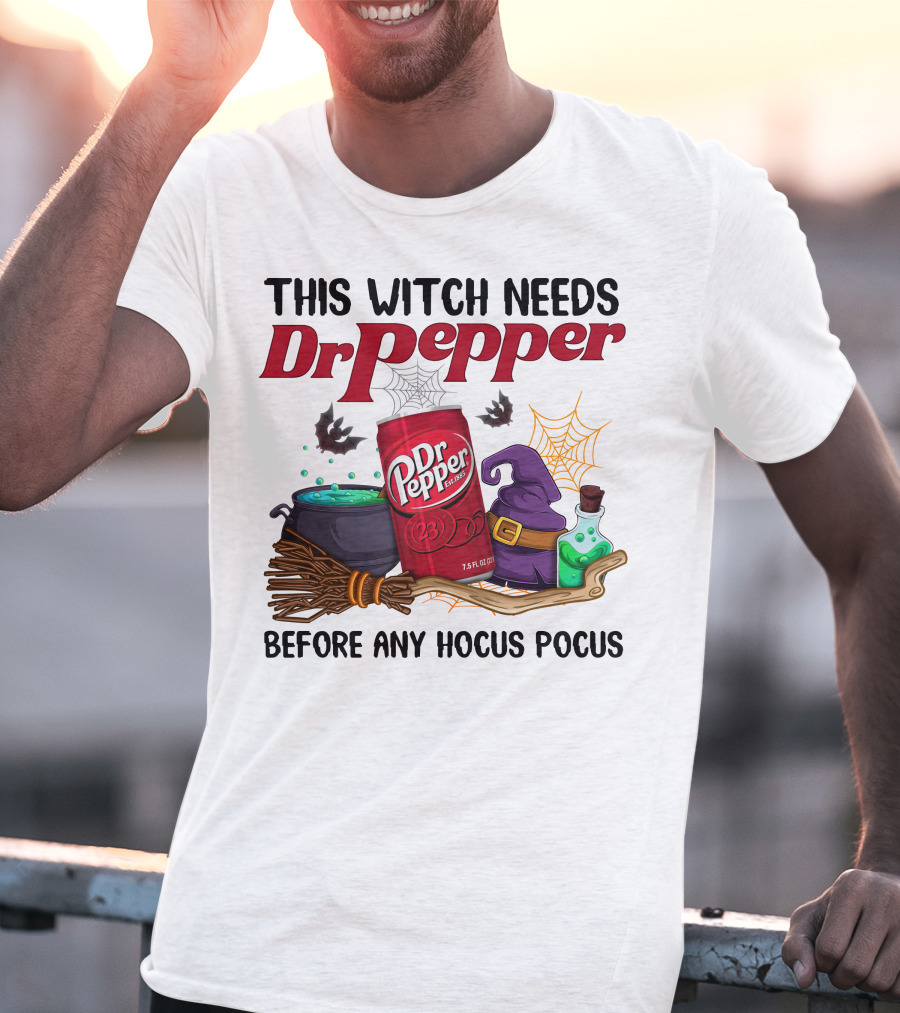 This Witch Needs Dr Pepper Before Any Hocus Pocus T-Shirt