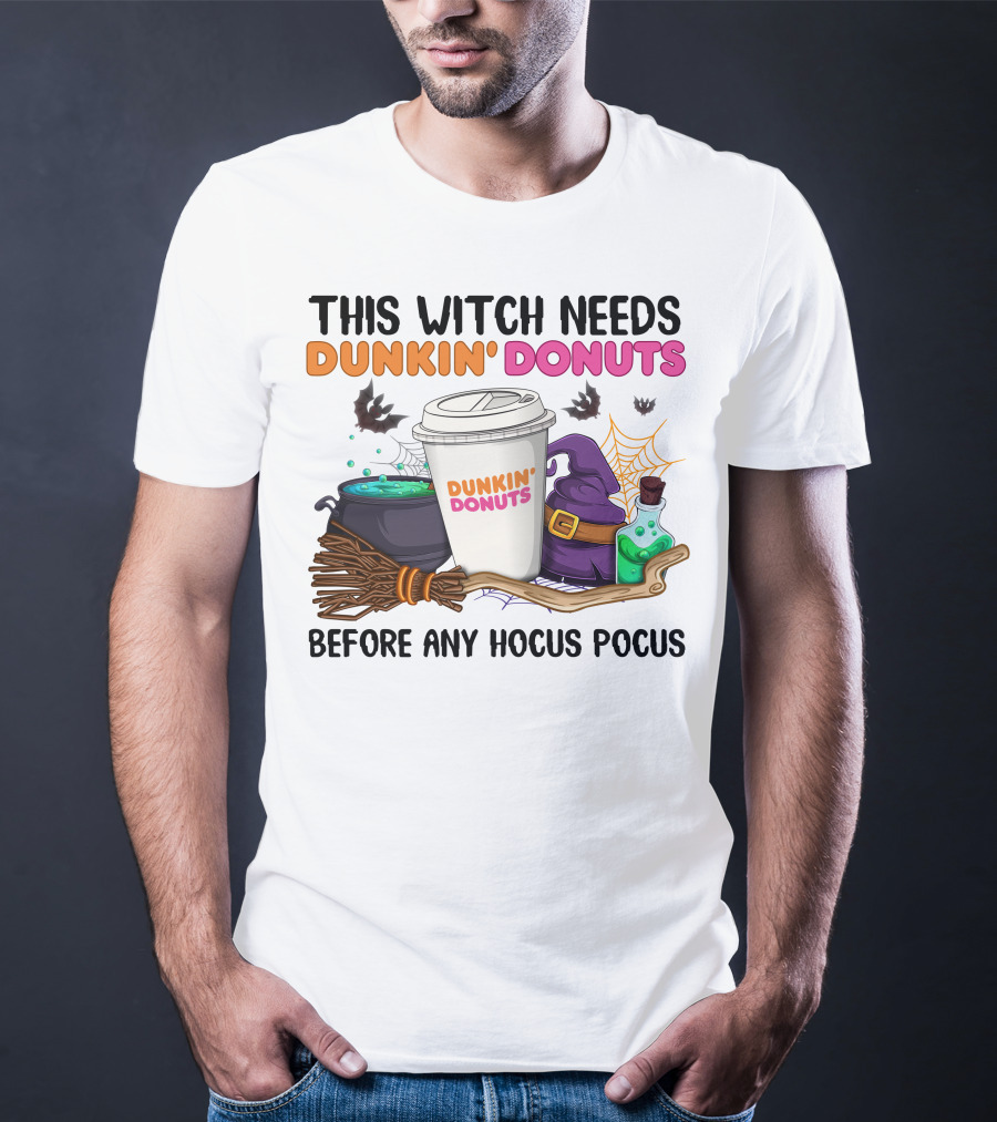 This Witch Needs Dunkin' Donuts Before Any Hocus Pocus T-Shirt