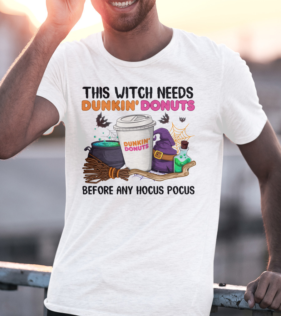 This Witch Needs Dunkin' Donuts Before Any Hocus Pocus T-Shirt