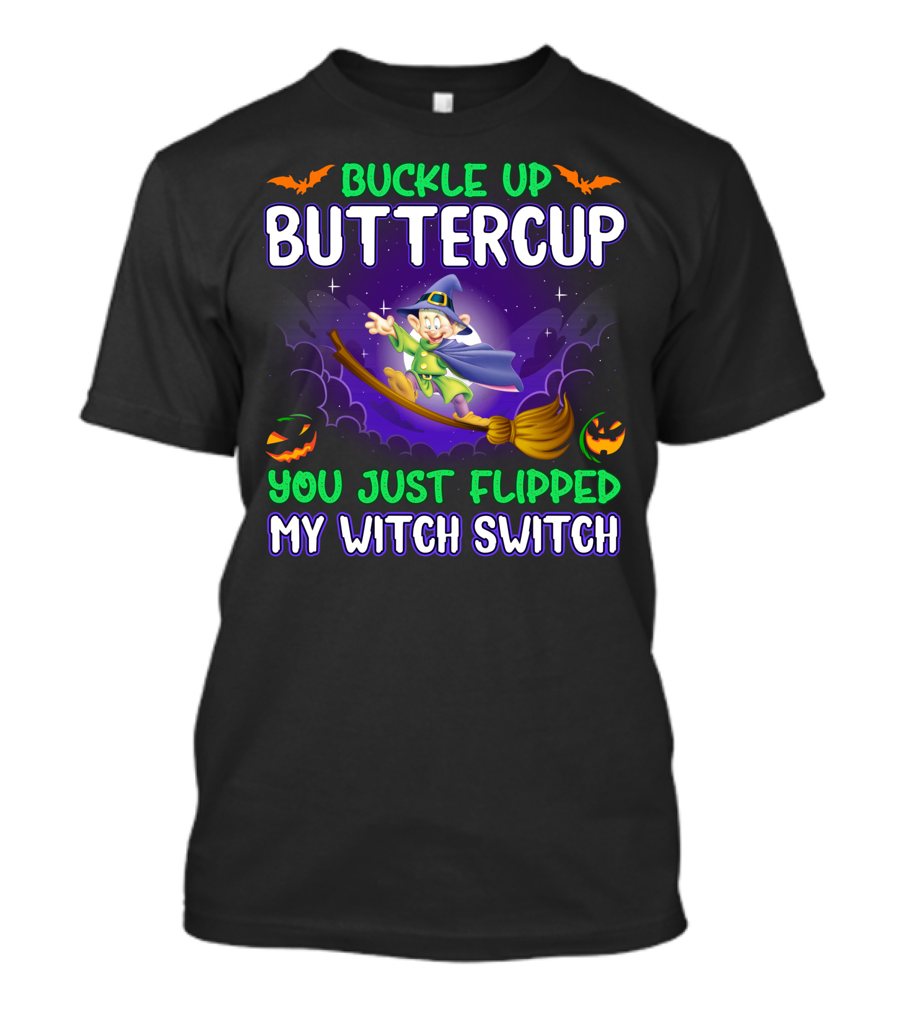 Buckle Up Buttercup You Just Flipped My Witch Switch Dopey T-Shirt