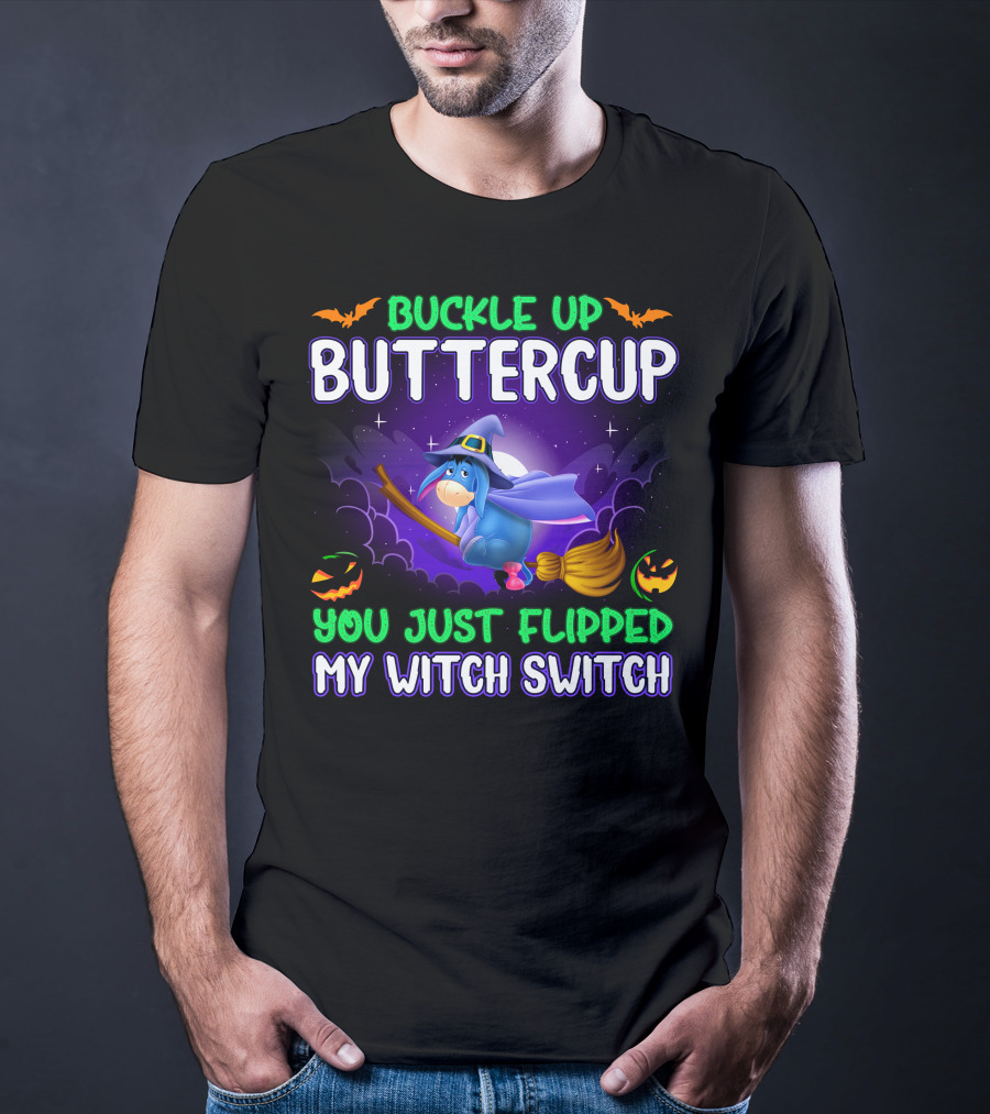 Buckle Up Buttercup You Just Flipped My Witch Switch Eeyore Halloween Theme T-Shirt
