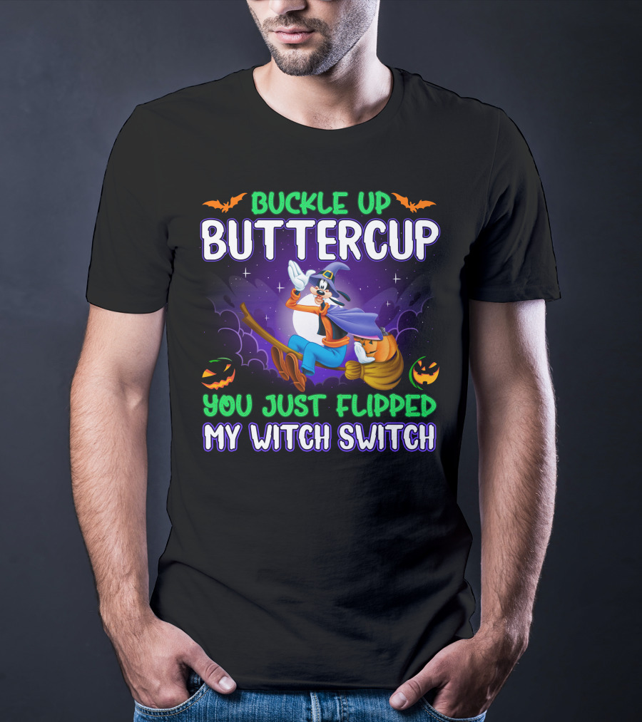 Buckle Up Buttercup You Just Flipped My Witch Switch Halloween Goofy T-Shirt