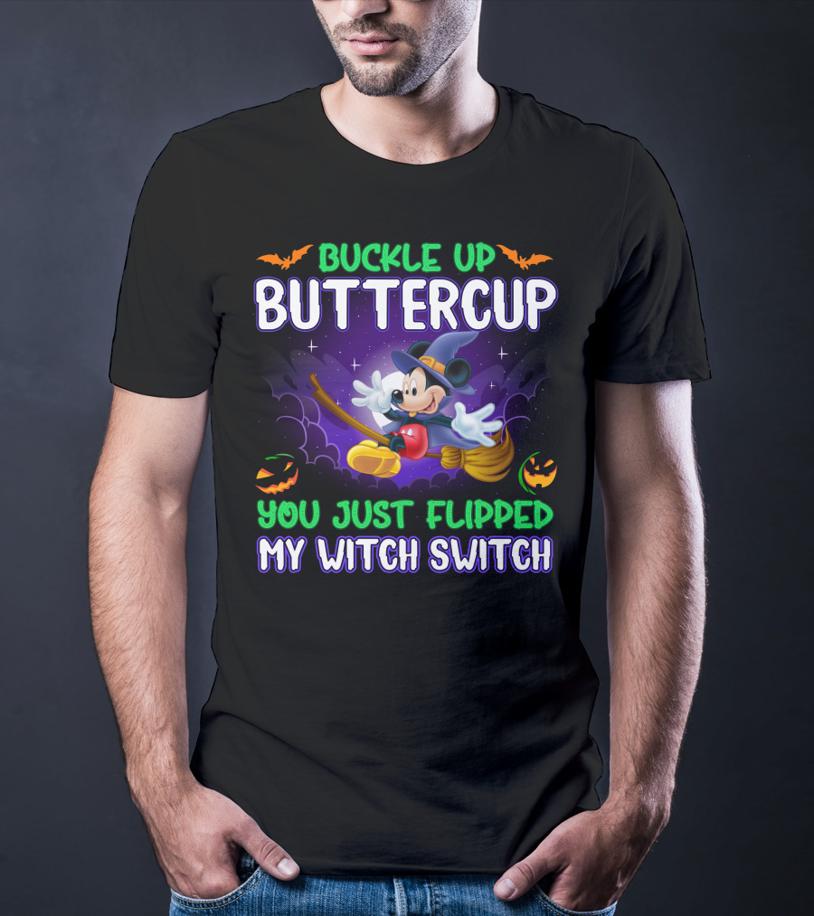 Buckle Up Buttercup You Just Flipped My Witch Switch Mickey Halloween T-Shirt