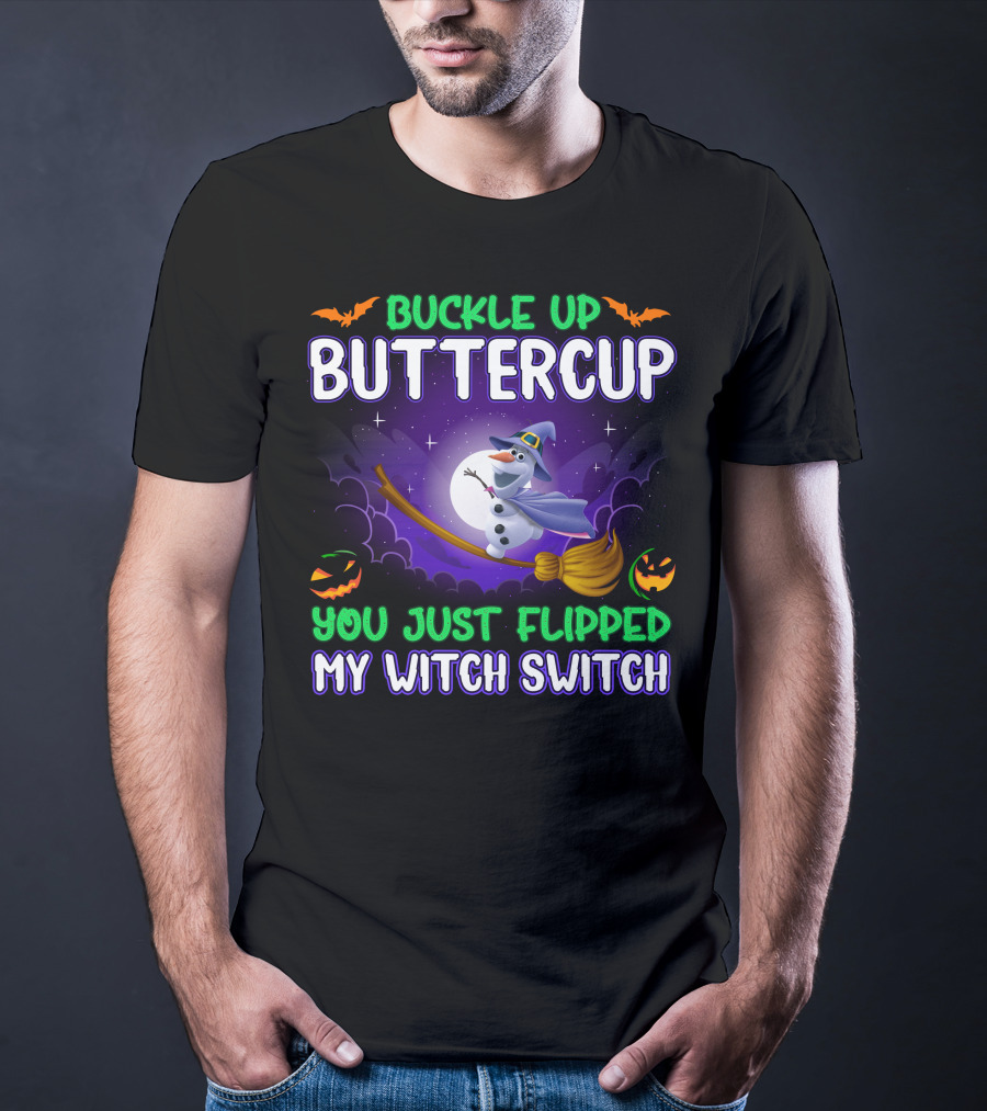 Buckle Up Buttercup You Just Flipped My Witch Switch Halloween Olaf Broomstick T-Shirt