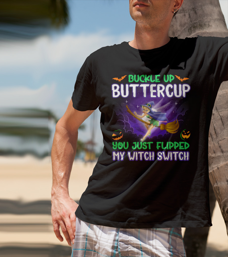 Buckle Up Buttercup You Just Flipped My Witch Switch Tinkerbell Halloween T-Shirt