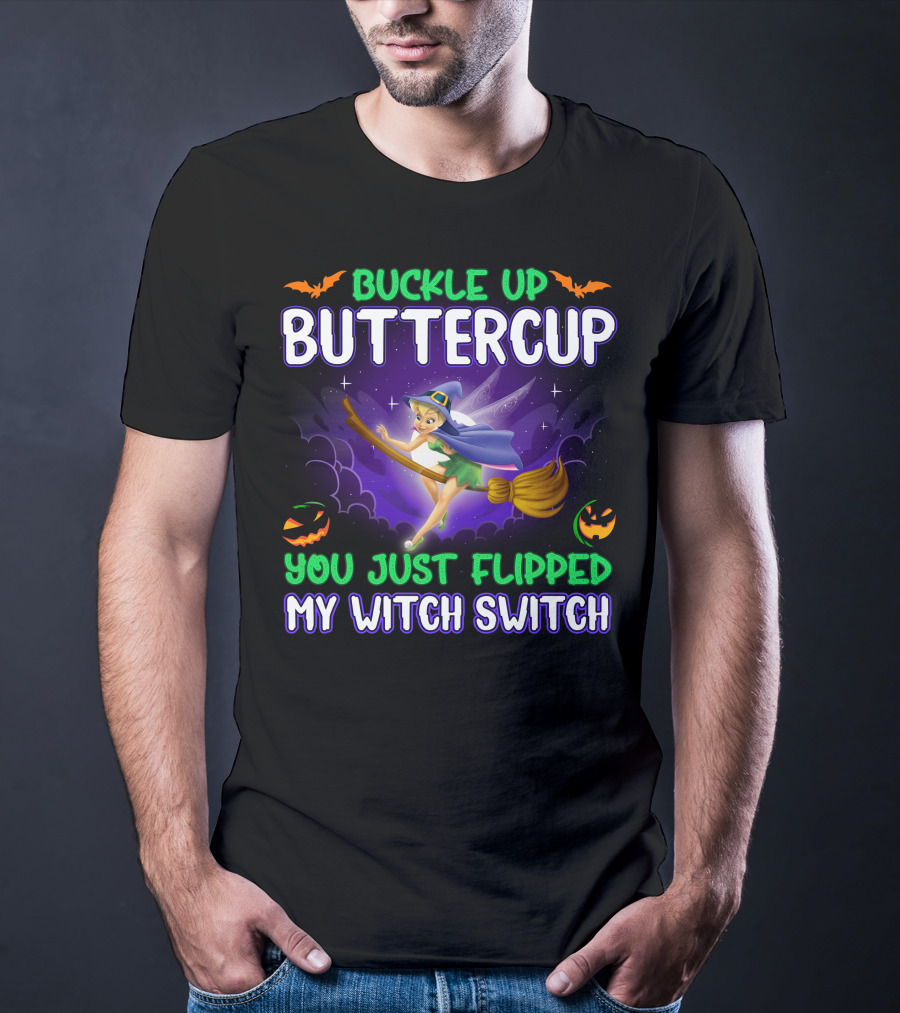 Buckle Up Buttercup You Just Flipped My Witch Switch Tinkerbell Halloween T-Shirt