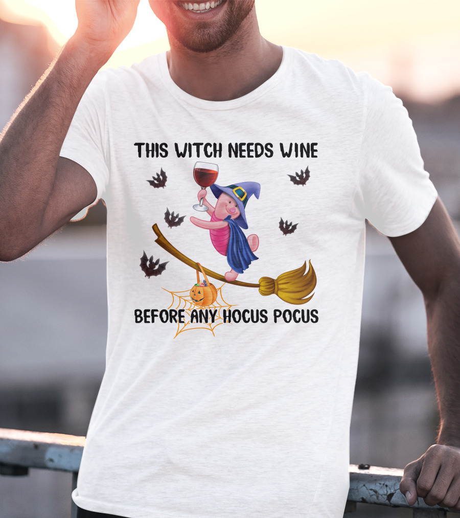 This Witch Needs Wine Before Any Hocus Pocus Piglet Broom Pumpkin Bat T-Shirt