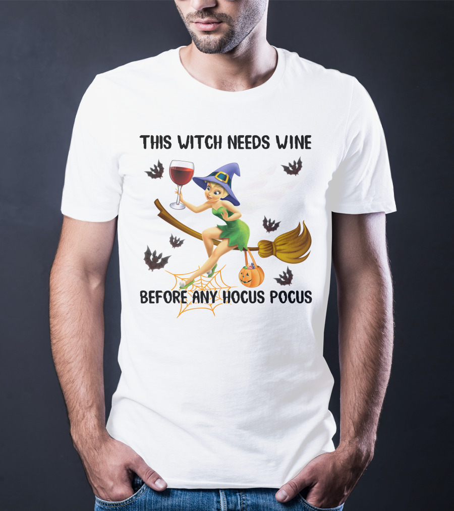 This Witch Needs Wine Before Any Hocus Pocus Tinker Bell T-Shirt