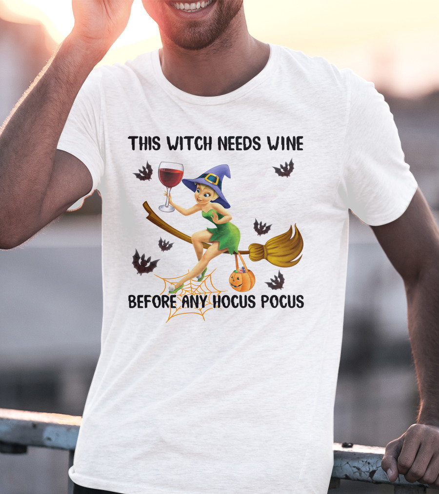 This Witch Needs Wine Before Any Hocus Pocus Tinker Bell T-Shirt