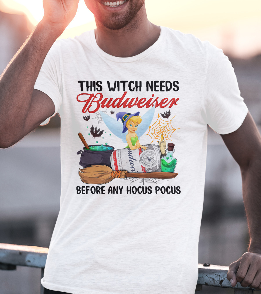 This Witch Needs Budweiser Before Any Hocus Pocus Tinker Bell T-Shirt