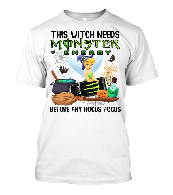This Witch Needs Monster Energy Before Any Hocus Pocus Tinker Bell T-Shirt