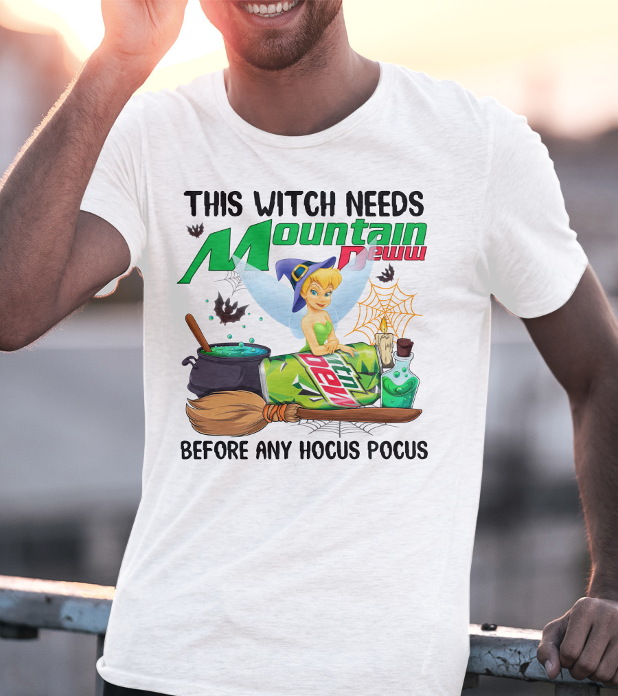 This Witch Needs Mountain Dew Before Any Hocus Pocus Tinker Bell T-Shirt