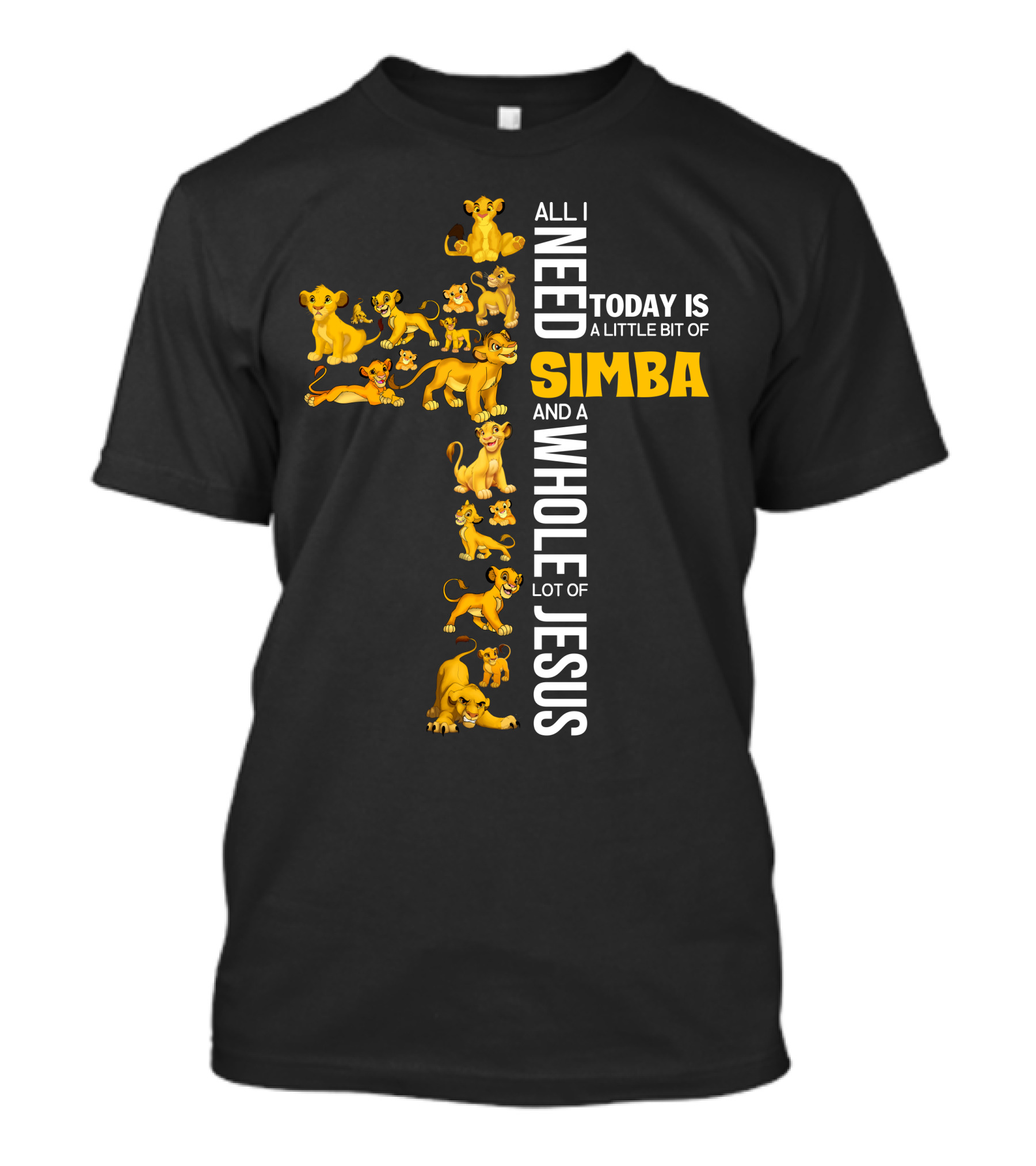 All I Need Today Is A Little Bit Of Simba And A Whole Lot Of Jesus T-Shirt