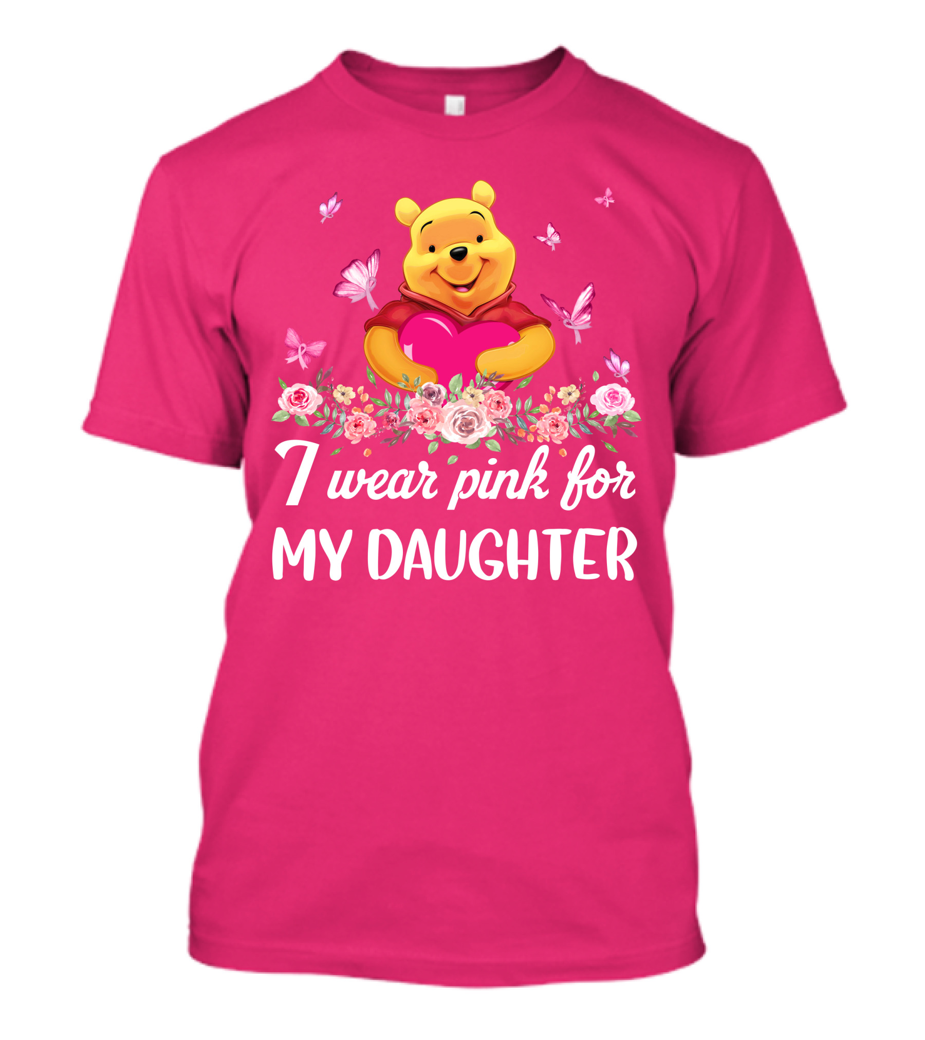 I Wear Pink For My Daughter Pooh Pink Heart Butterfly Flowers T-Shirt