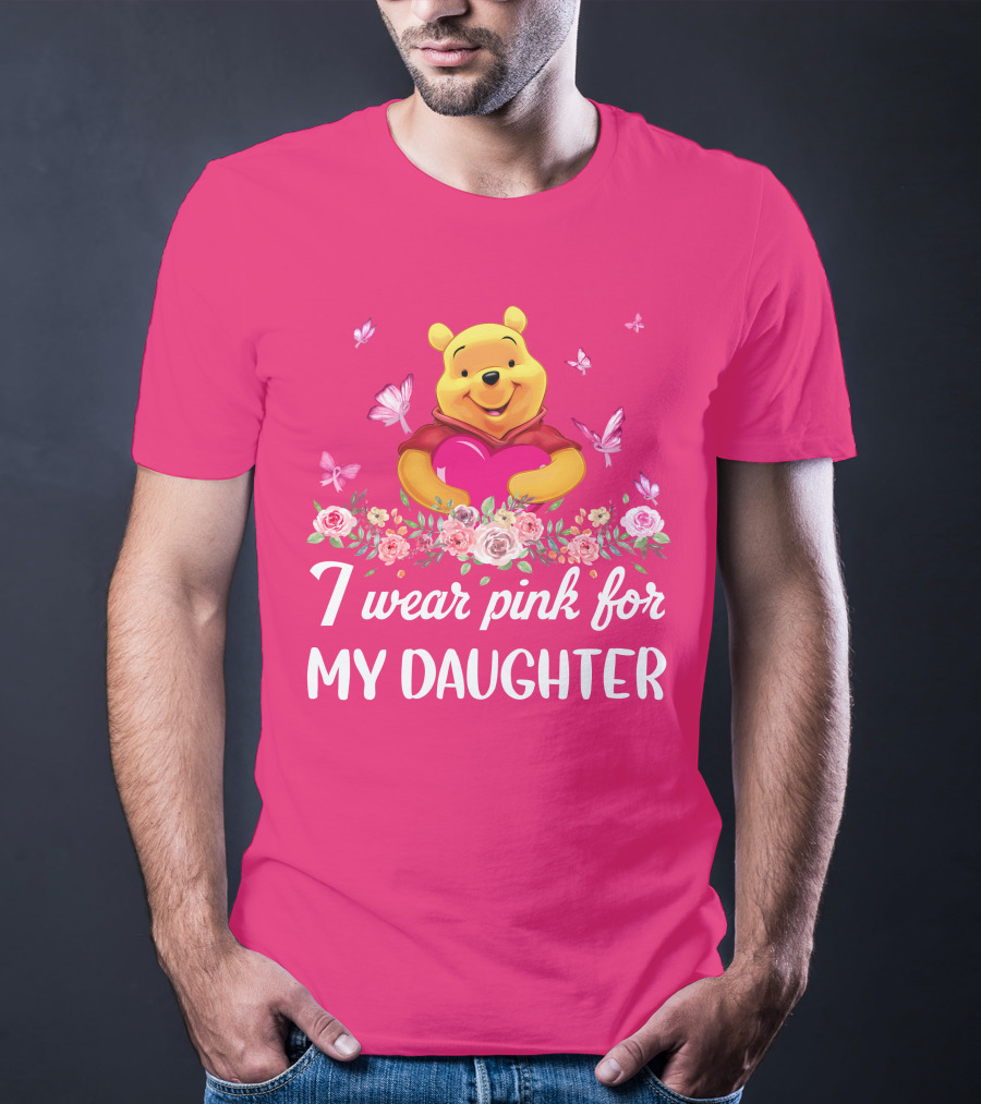 I Wear Pink For My Daughter Pooh Pink Heart Butterfly Flowers T-Shirt