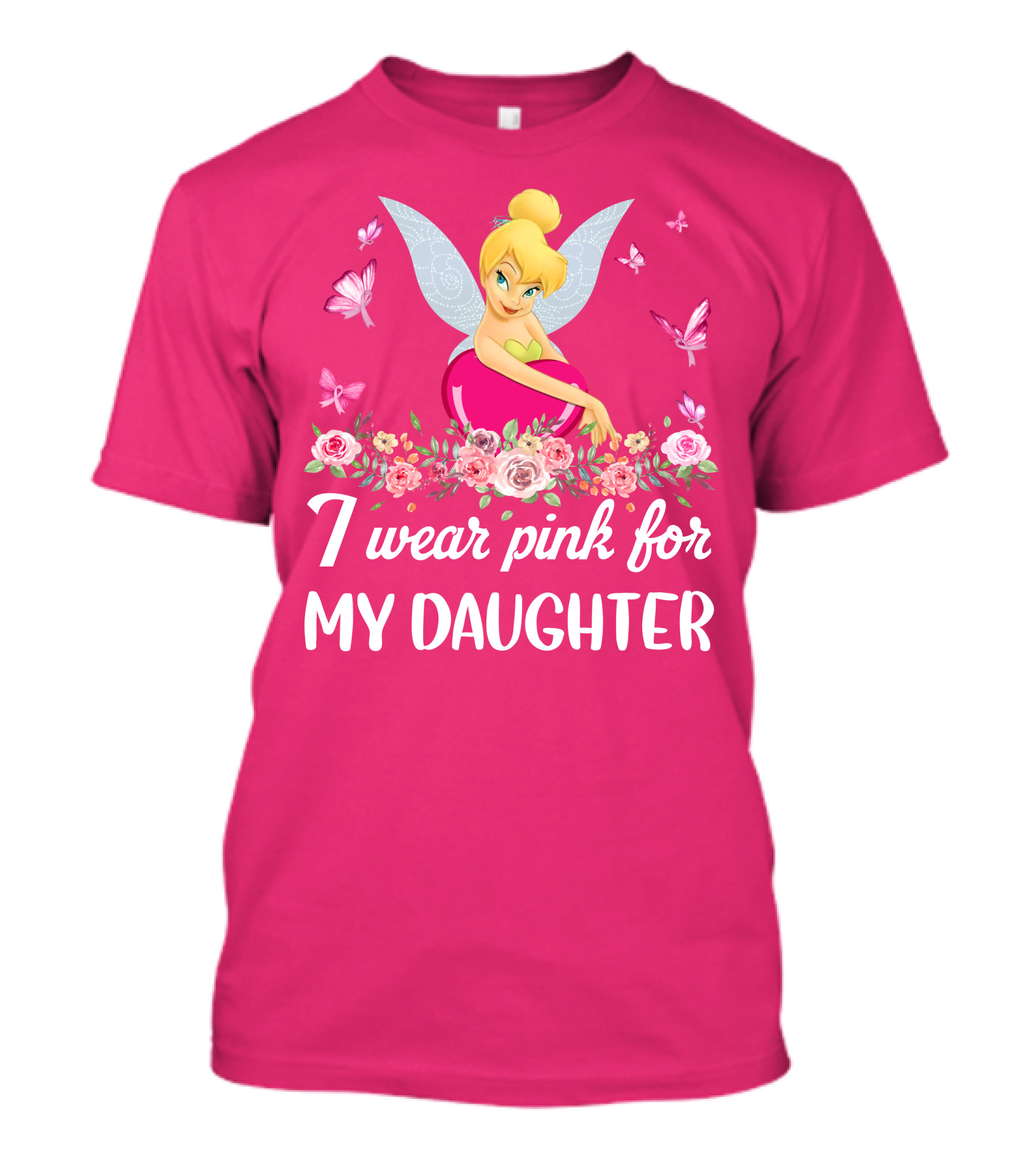I Wear Pink For My Daughter Tinkerbell Butterflies Flowers T-Shirt