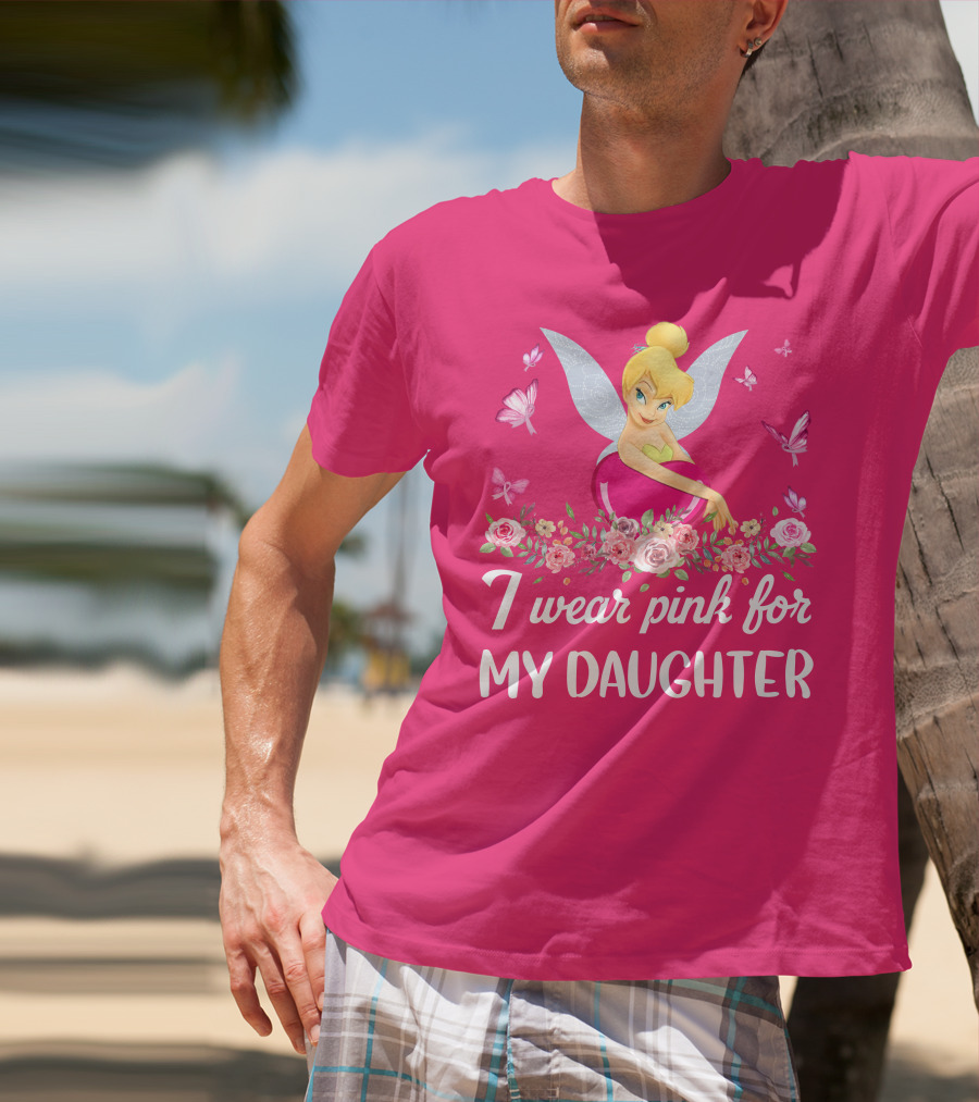 I Wear Pink For My Daughter Tinkerbell Butterflies Flowers T-Shirt