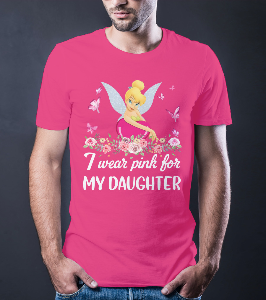 I Wear Pink For My Daughter Tinkerbell Butterflies Flowers T-Shirt
