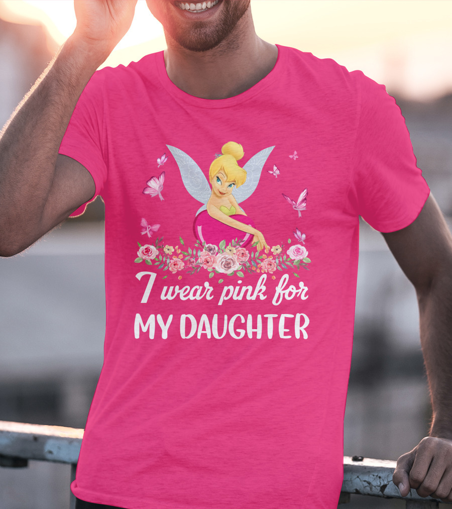I Wear Pink For My Daughter Tinkerbell Butterflies Flowers T-Shirt