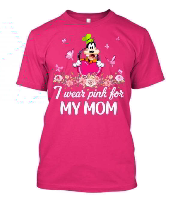 Goofy I Wear Pink For My Mom T-Shirt