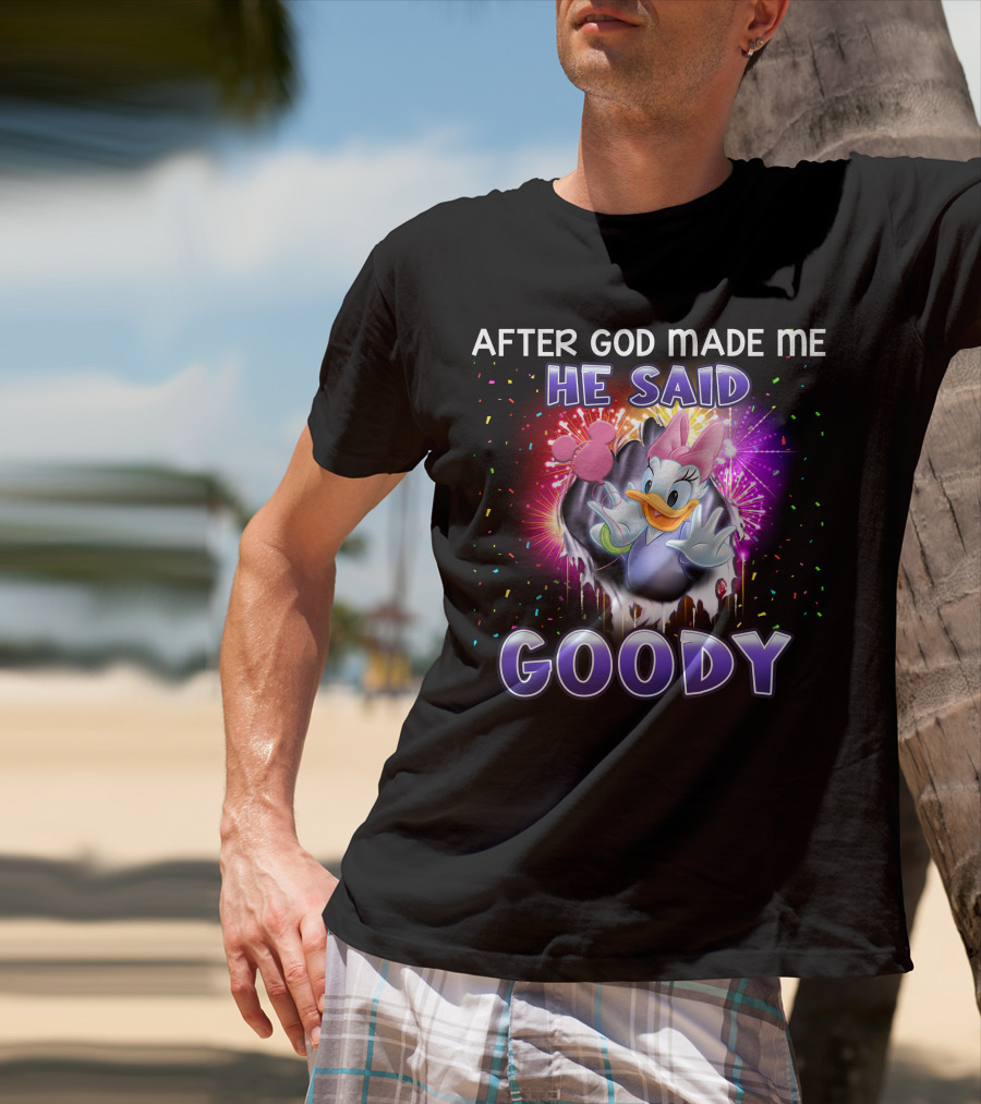 After God Made Me He Said Goody Daisy Duck Celebration Explosion T-Shirt