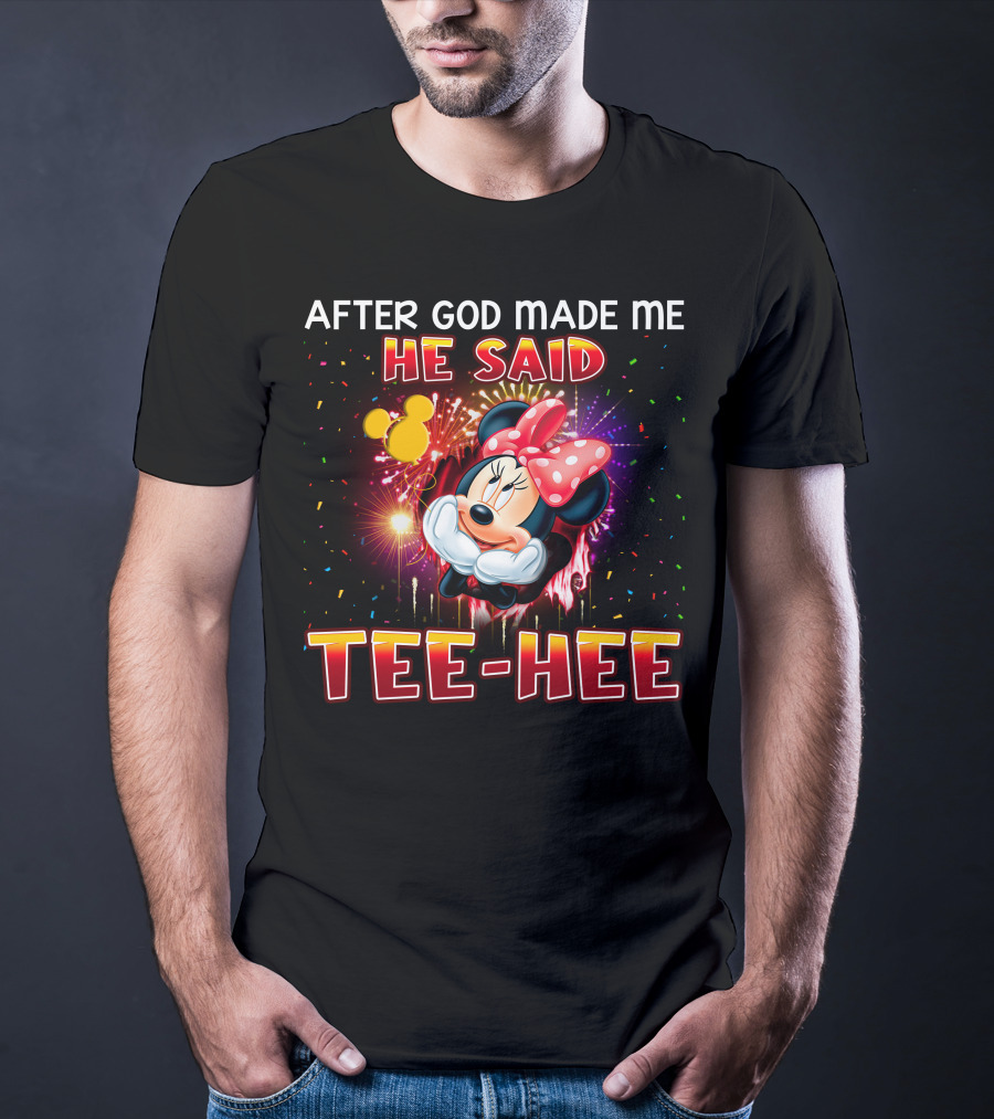 After God Made Me He Said Tee-Hee Minnie T-Shirt