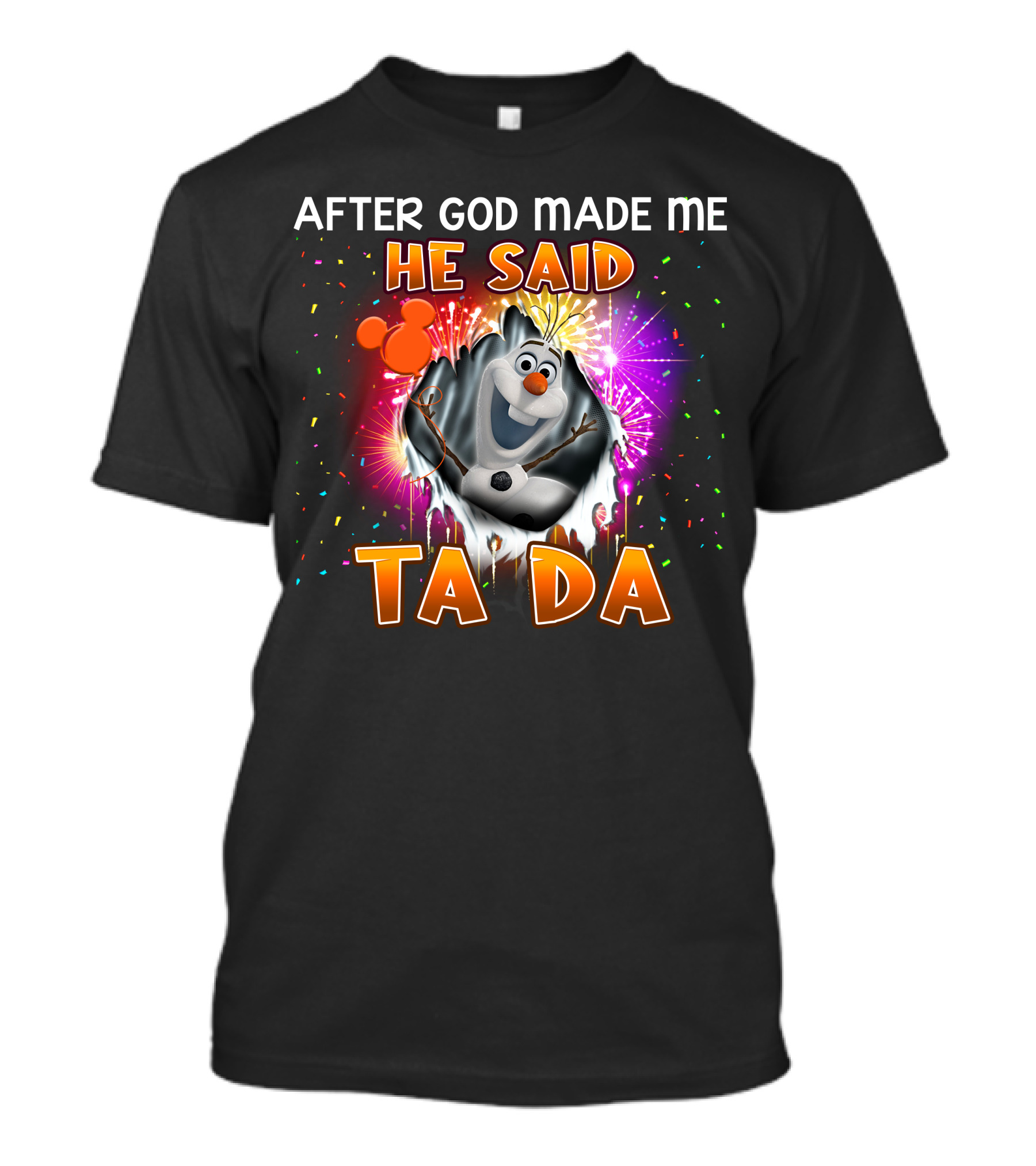 After God Made Me He Said Ta Da Olaf T-Shirt