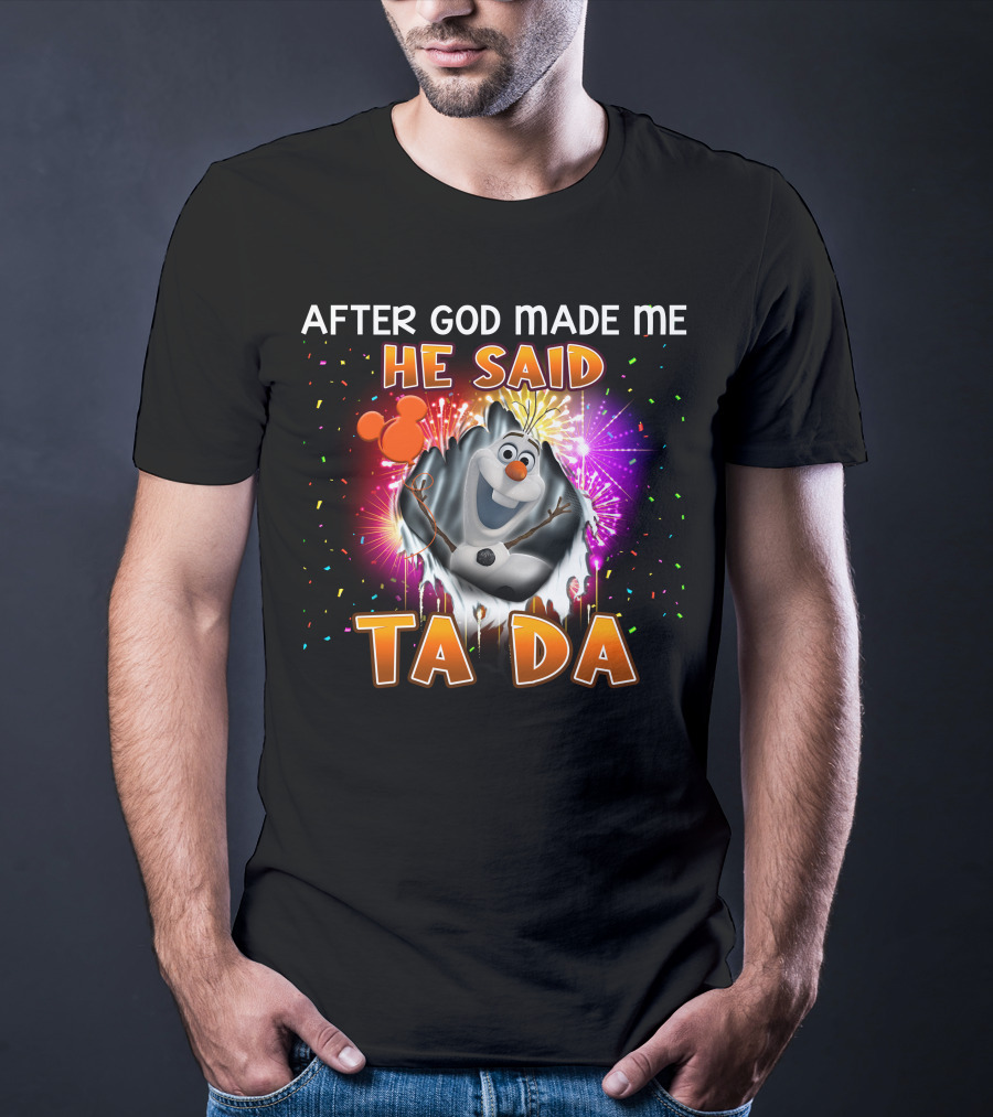 After God Made Me He Said Ta Da Olaf T-Shirt