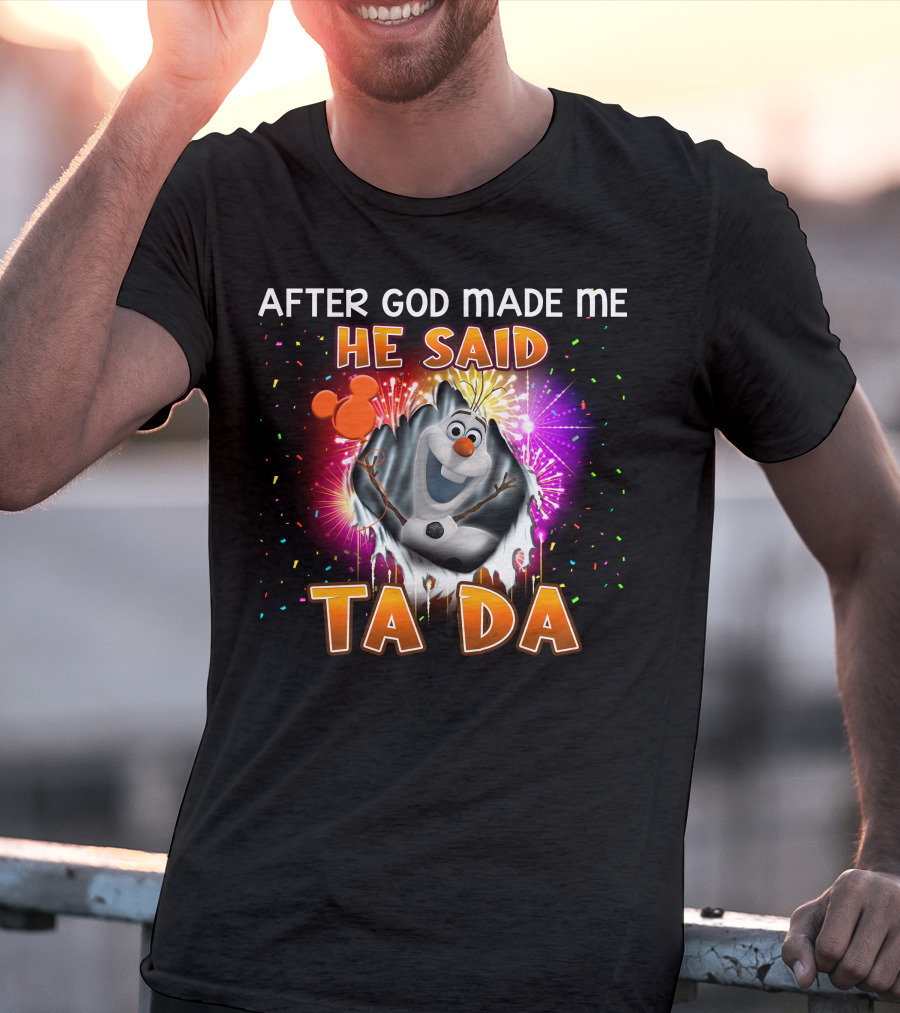 After God Made Me He Said Ta Da Olaf T-Shirt
