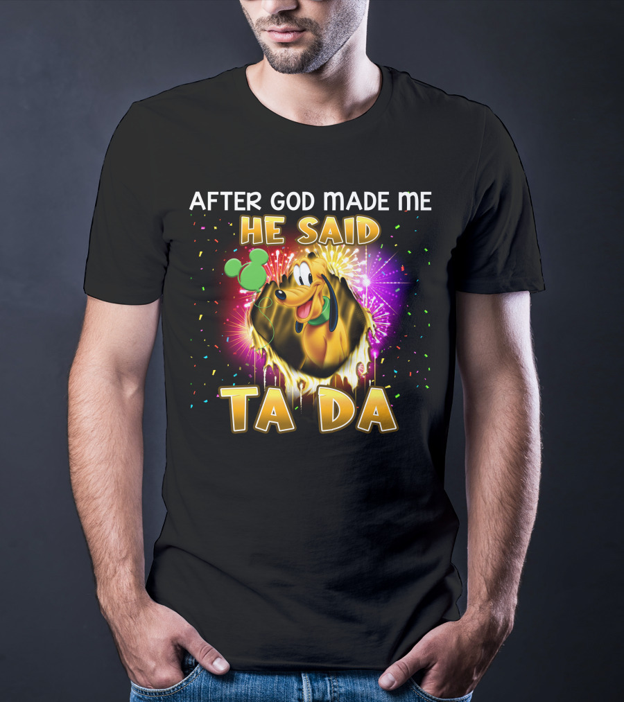 After God Made Me He Said Ta Da Pluto T-Shirt