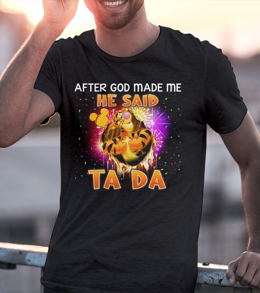 After God Made Me He Said Ta Da Tigger T-Shirt