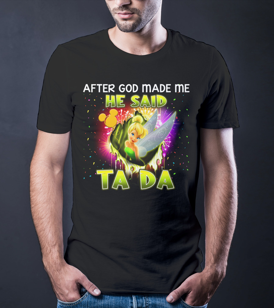 After God Made Me He Said Tinker Bell Ta Da T-Shirt
