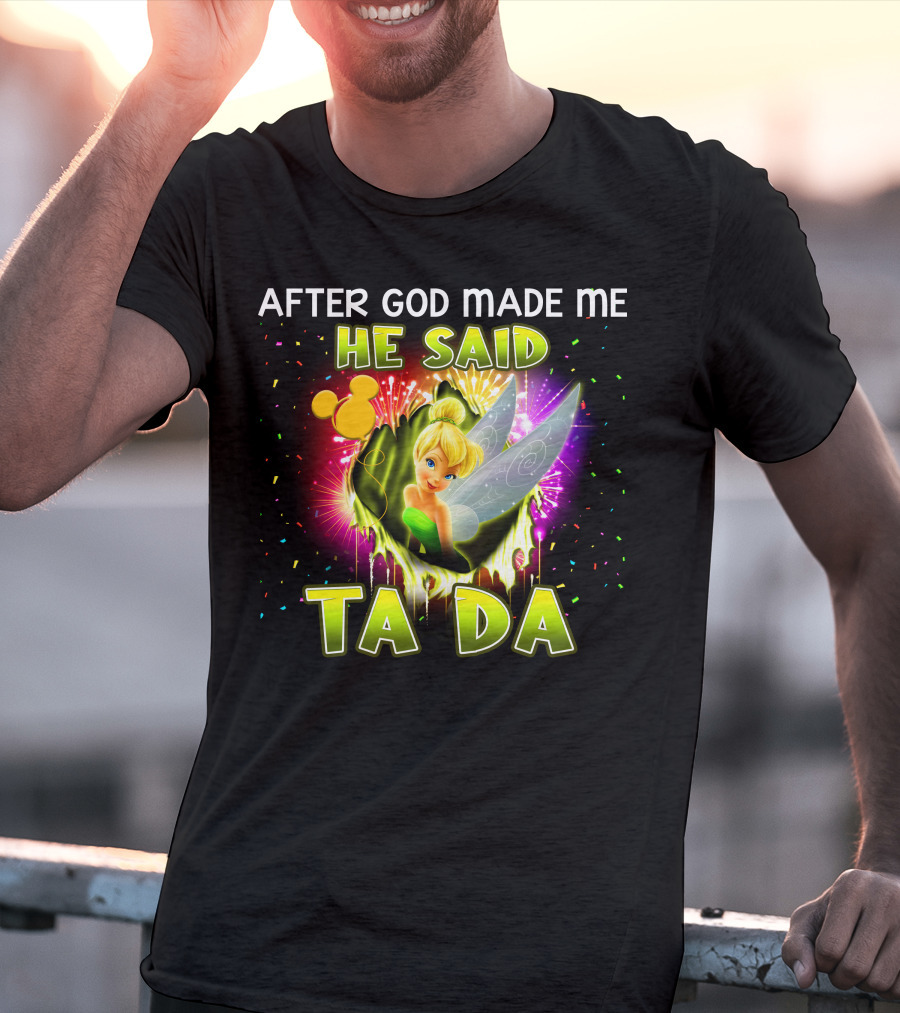 After God Made Me He Said Tinker Bell Ta Da T-Shirt