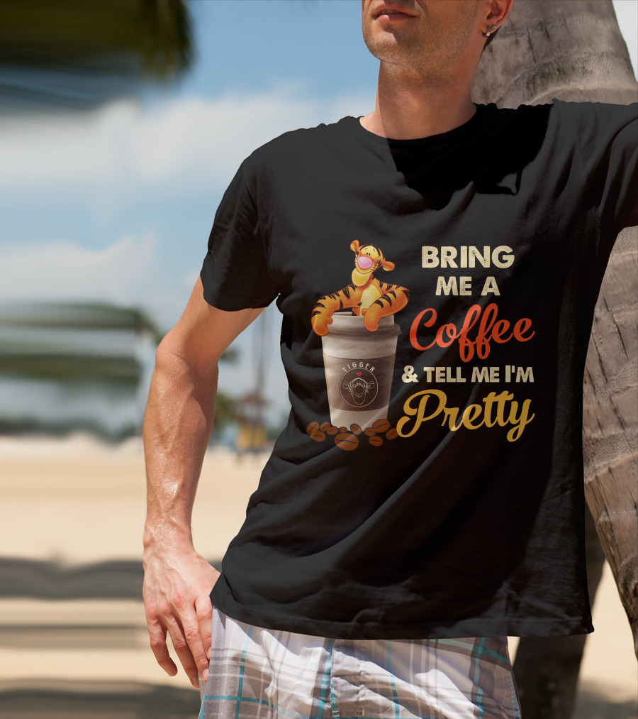 Bring Me A Coffee & Tell Me I'm Pretty Tigger T-Shirt
