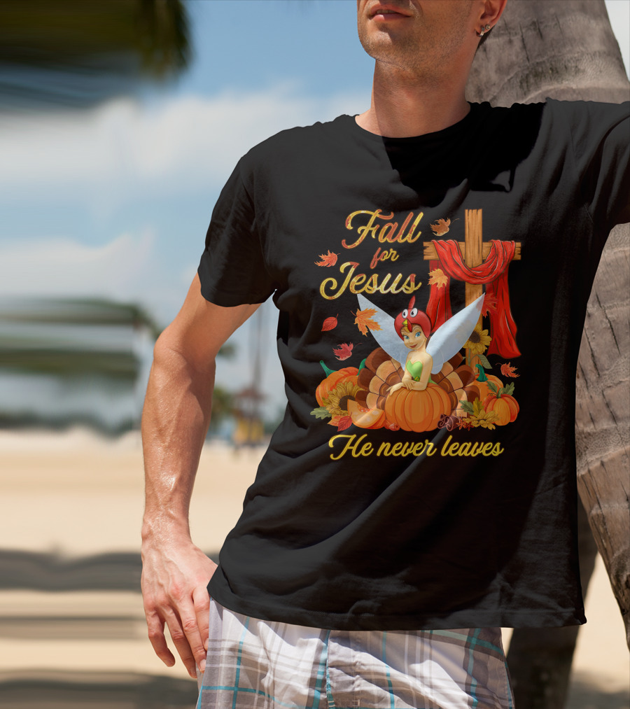 Fall For Jesus He Never Leaves Tinkerbell Thanksgiving Theme T-Shirt