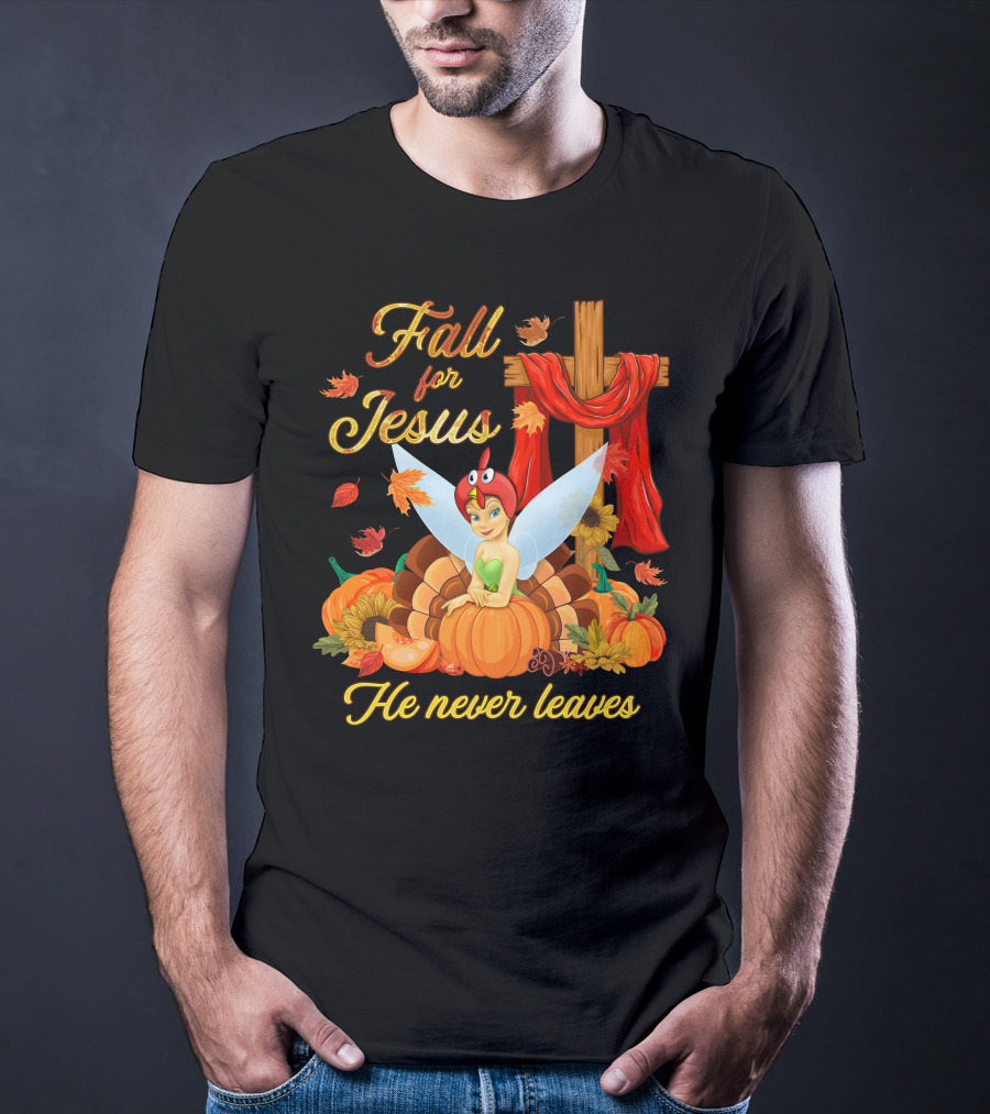 Fall For Jesus He Never Leaves Tinkerbell Thanksgiving Theme T-Shirt