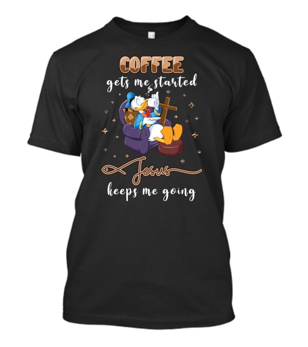Coffee Gets Me Started Jesus Keeps Me Going T-Shirt
