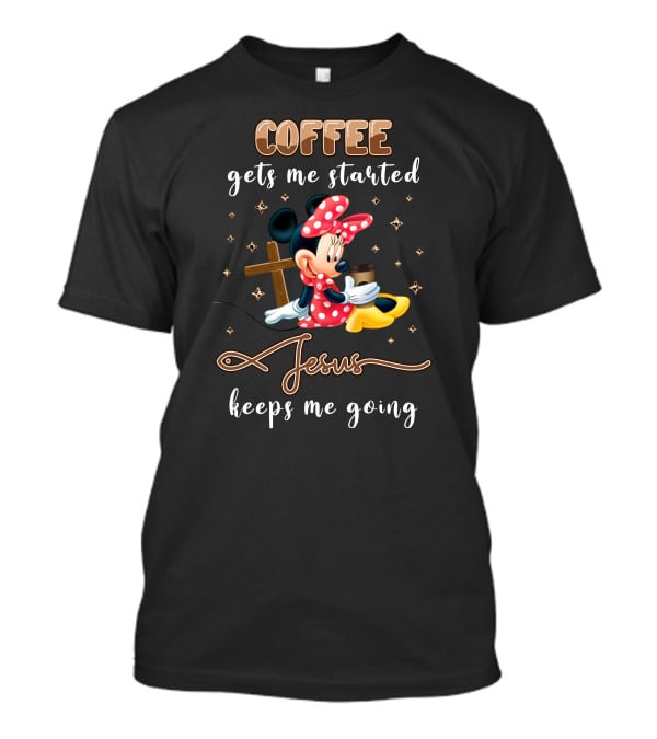 Coffee Gets Me Started Minnie Jesus Keeps Me Going T-Shirt