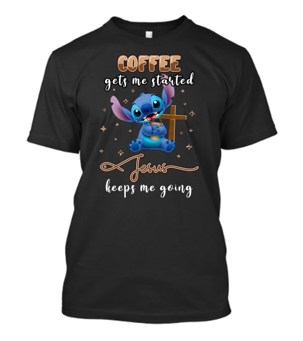 Coffee Gets Me Started Jesus Keeps Me Going Stitch T-Shirt
