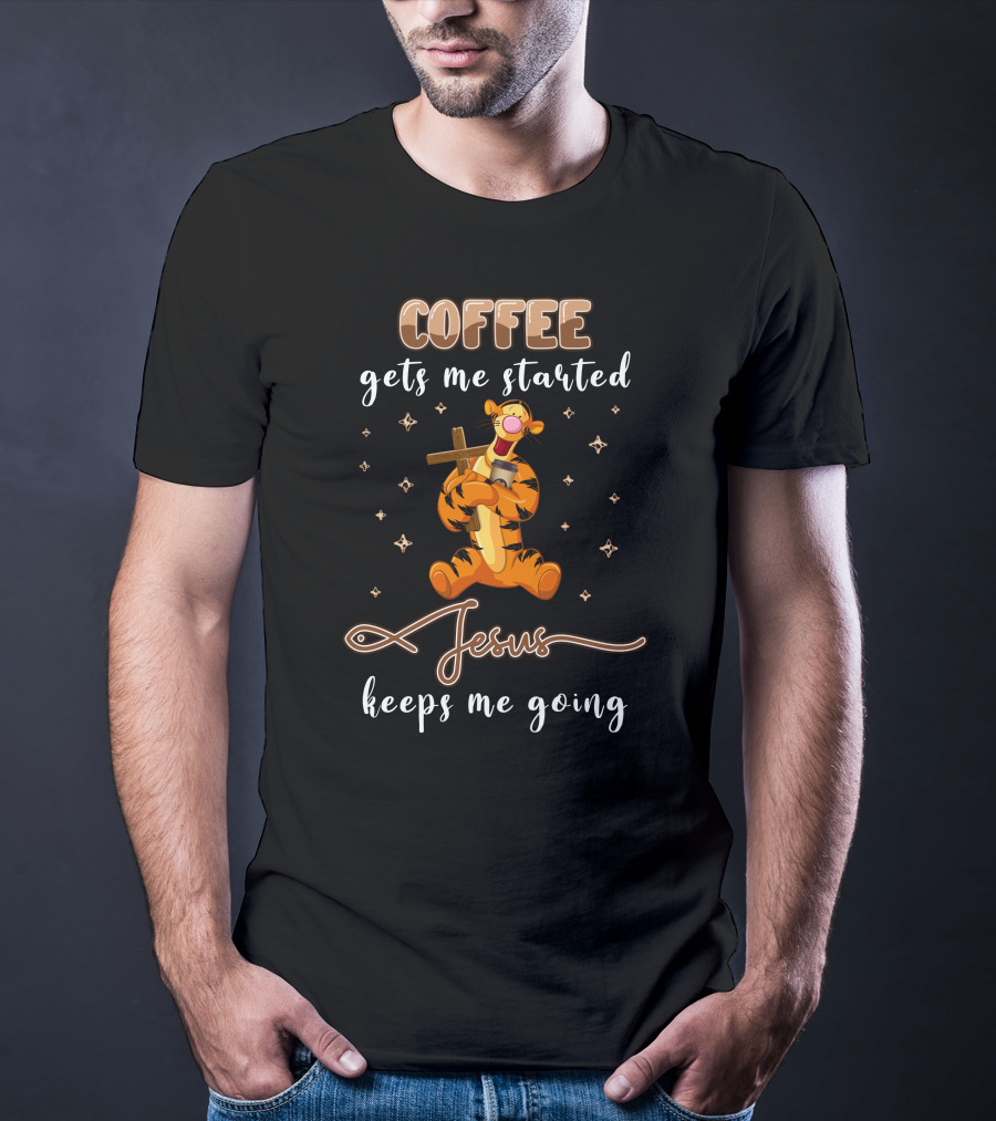 Coffee Gets Me Started Jesus Keeps Me Going Tigger T-Shirt