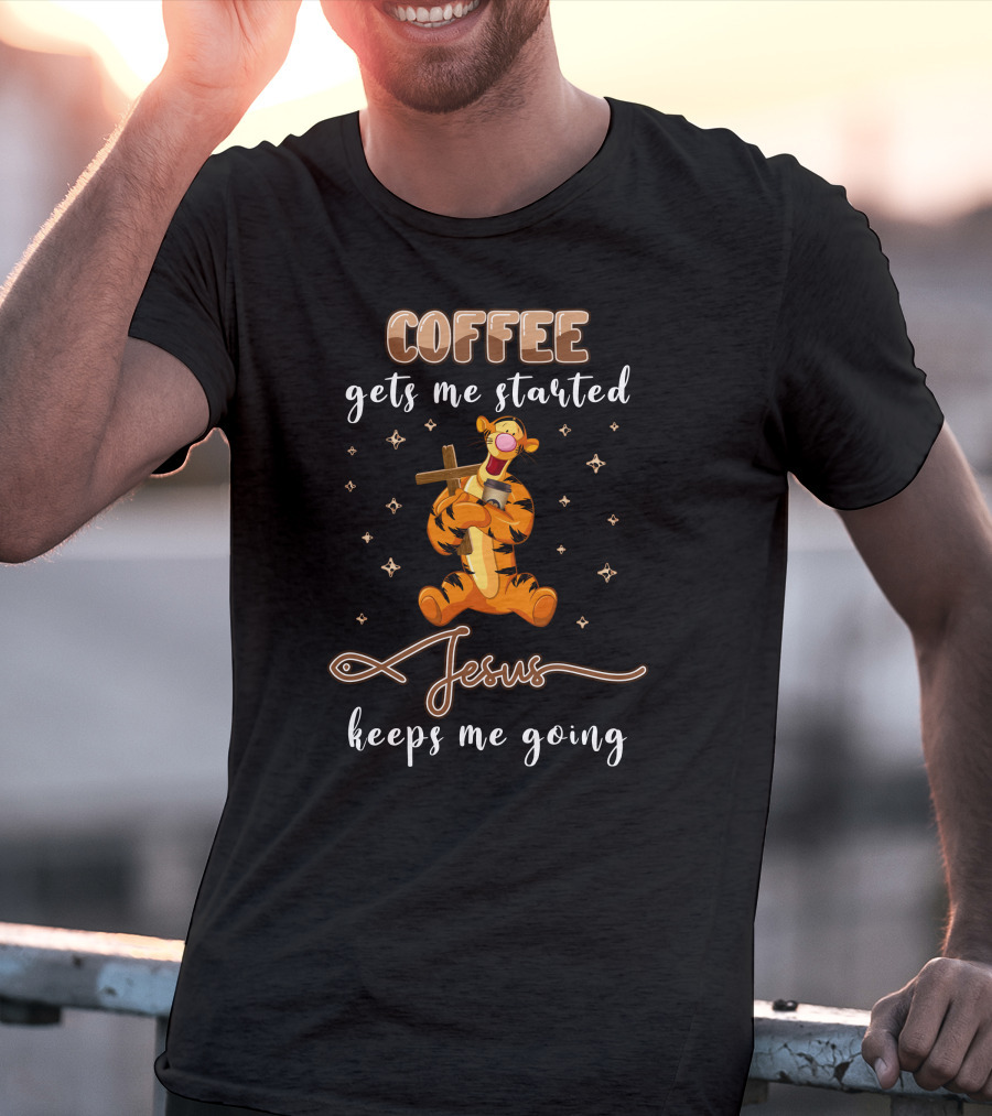 Coffee Gets Me Started Jesus Keeps Me Going Tigger T-Shirt
