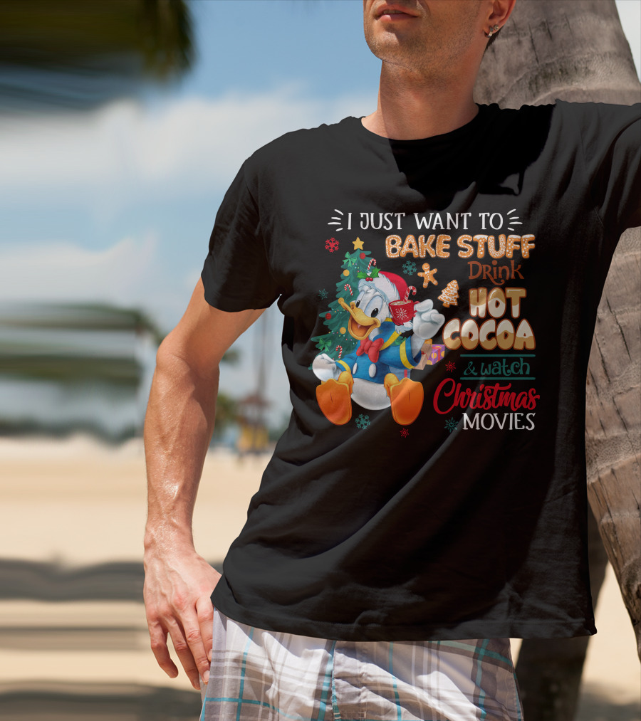 I Just Want To Bake Stuff Drink Hot Cocoa & Watch Christmas Movies Donald Duck T-Shirt