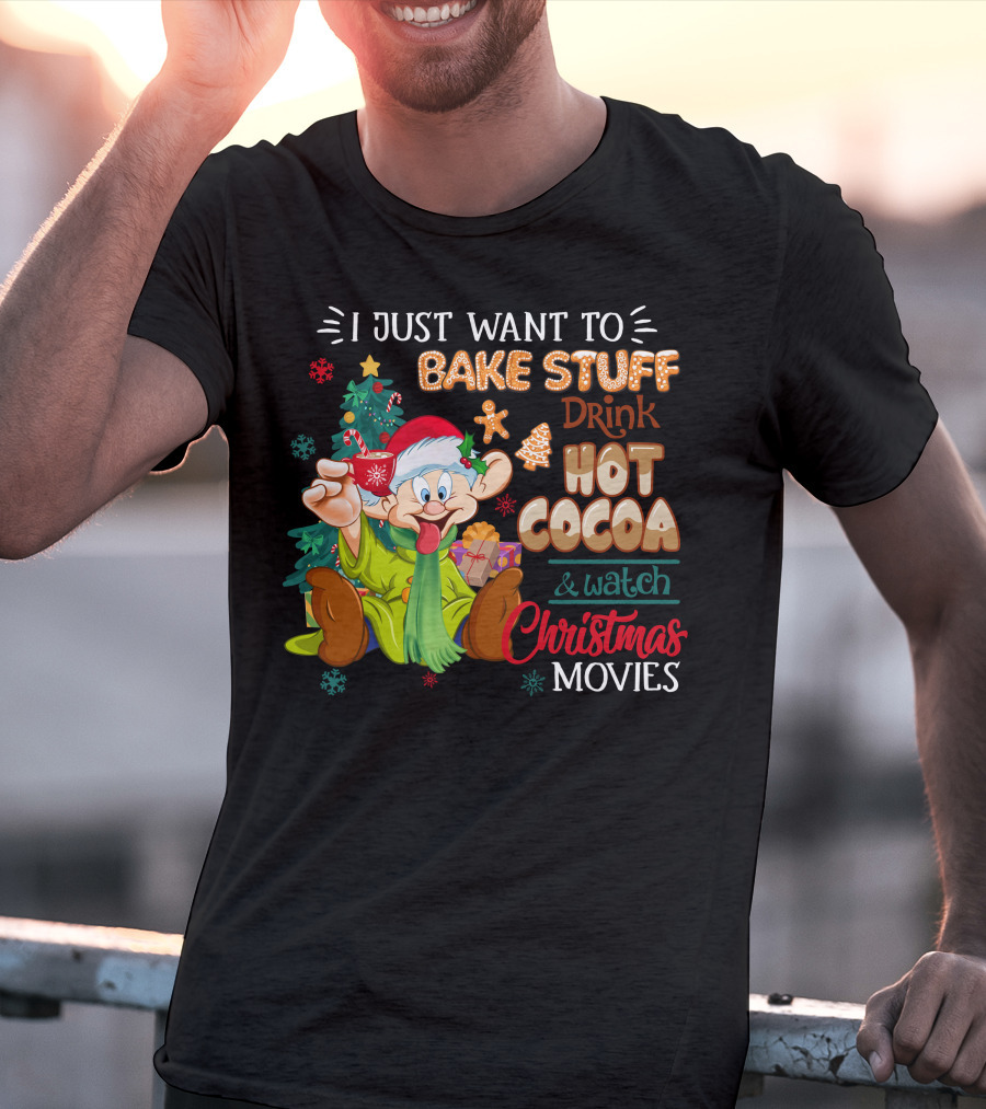I Just Want To Bake Stuff Drink Hot Cocoa & Watch Christmas Movies T-Shirt