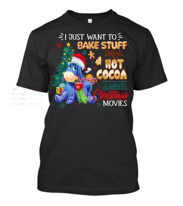 Eeyore I Just Want To Bake Stuff Drink Hot Cocoa & Watch Christmas Movies T-Shirt