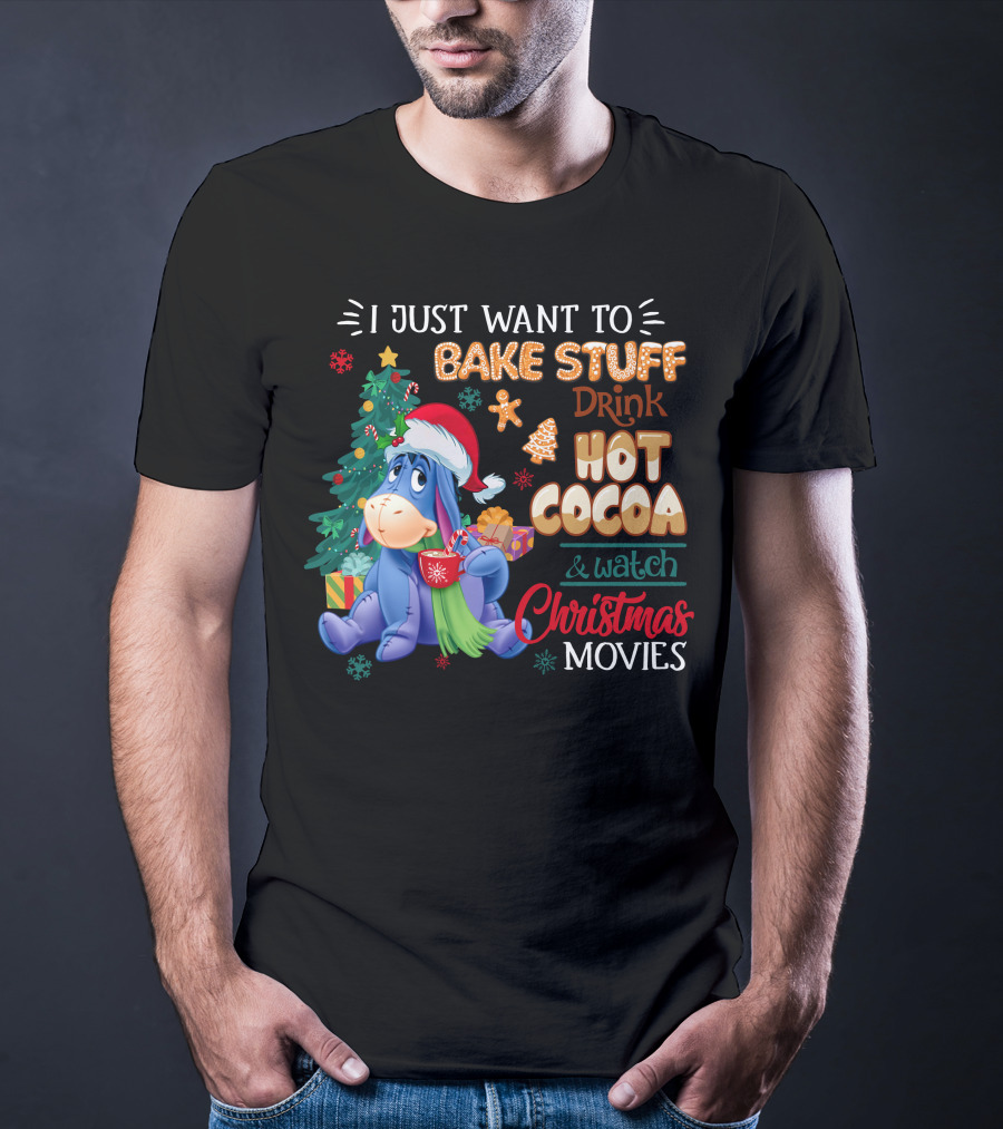 Eeyore I Just Want To Bake Stuff Drink Hot Cocoa & Watch Christmas Movies T-Shirt