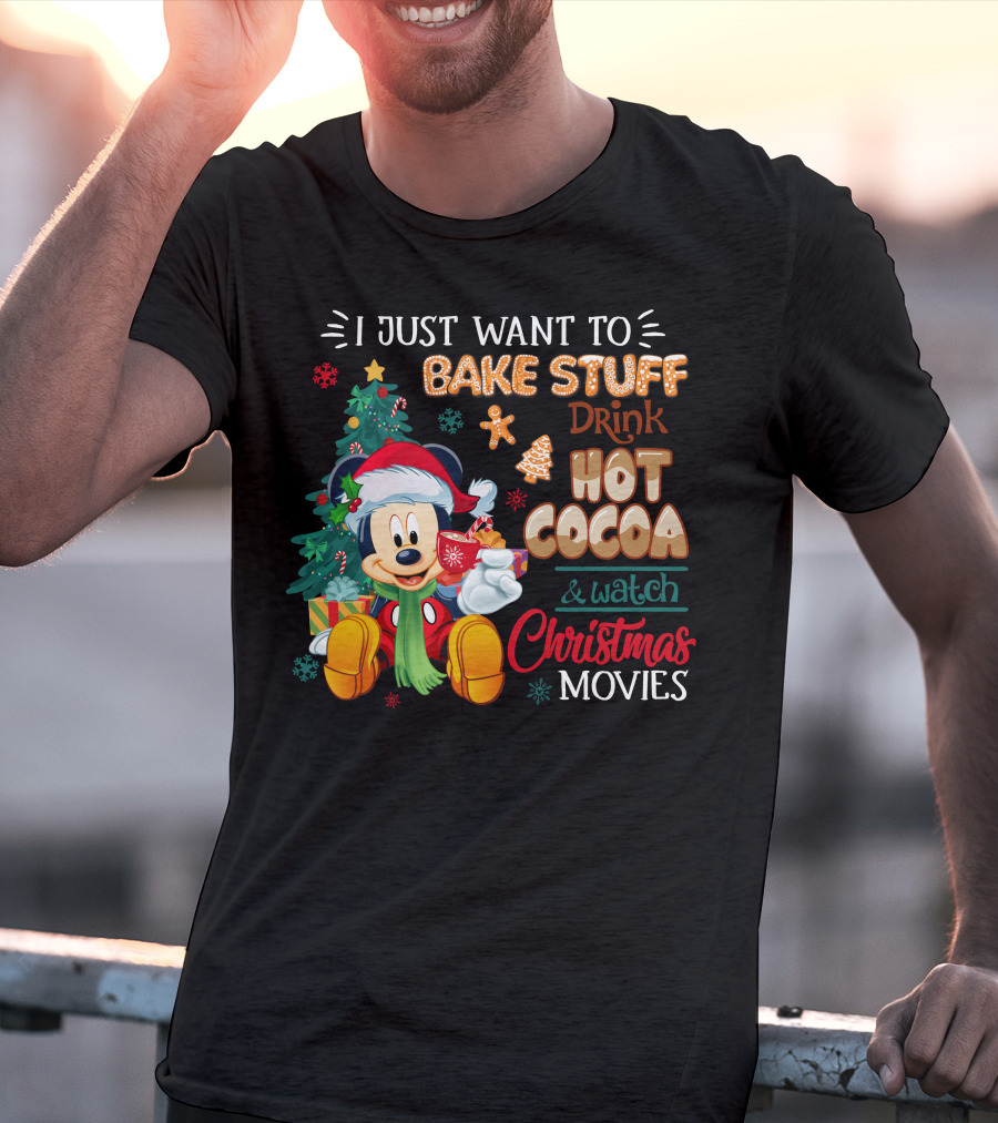 I Just Want To Bake Stuff Drink Hot Cocoa & Watch Christmas Movies Mickey T-Shirt
