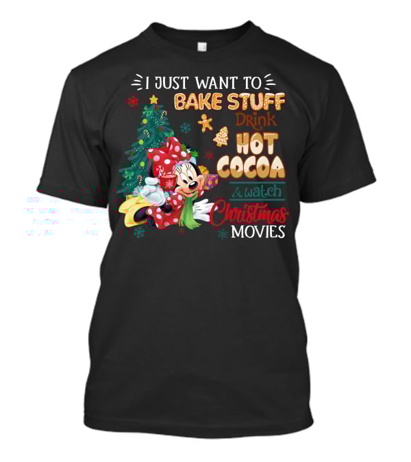 I Just Want To Bake Stuff Drink Hot Cocoa & Watch Christmas Movies Minnie T-Shirt