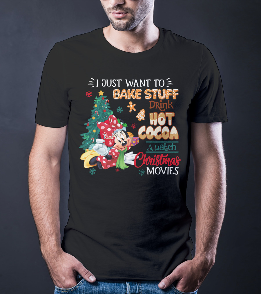 I Just Want To Bake Stuff Drink Hot Cocoa & Watch Christmas Movies Minnie T-Shirt