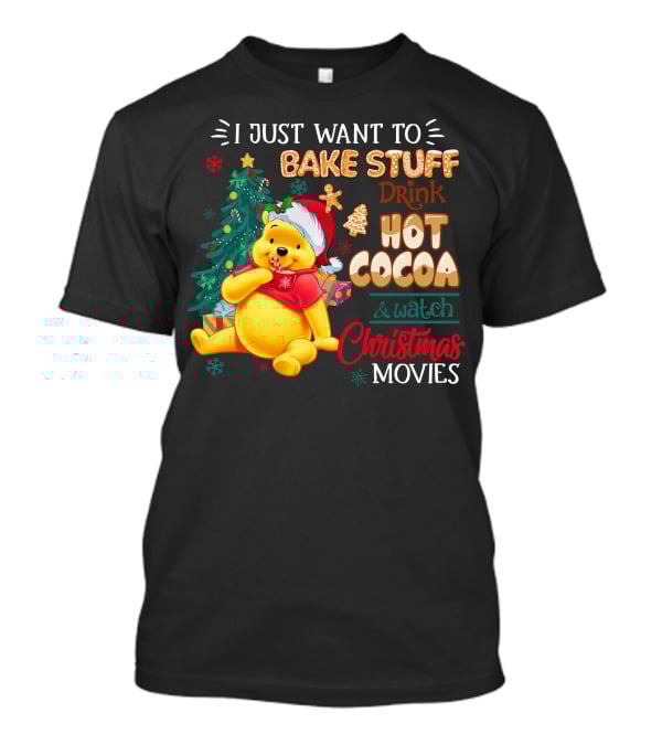 I Just Want To Bake Stuff Drink Hot Cocoa And Watch Christmas Movies Pooh T-Shirt